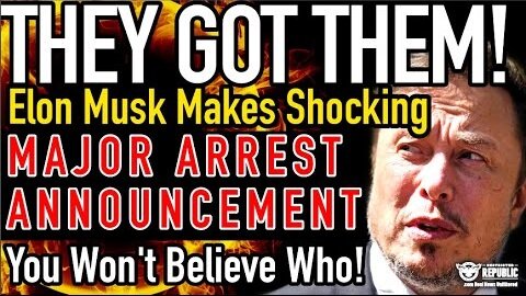 They Got Them! Elon Musk Makes SHOCKING MAJOR ARREST Announcement! You Won't Believe Who!