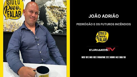 📢JOÃO ADRIÃO - PEDRÓGÃO E OS FUTUROS INCÊNDIOS📢