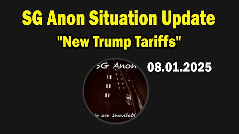 SG Anon Situation Update Aug 1: "New Trump Tariffs"