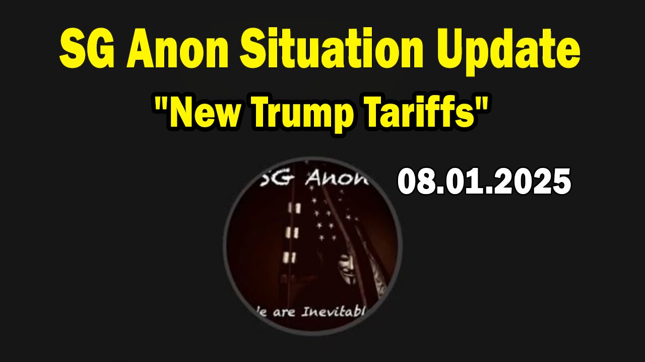 SG Anon Situation Update Aug 1: "New Trump Tariffs"