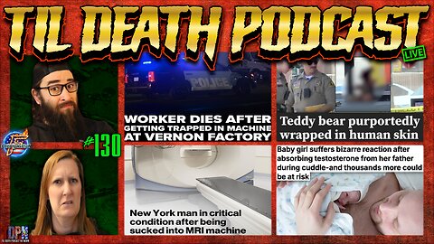 #130: Burrito Factory Worker Falls Into Machine/Human Skin Teddy Bear?/MRI Machine Vacuum? | 7.19.25