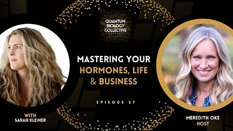 EP 057: Mastering Your Hormones, Life & Business with Sarah Kleiner