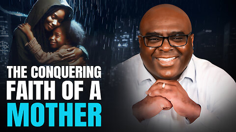 The Conquering Faith of a Mother - Morning Prayer