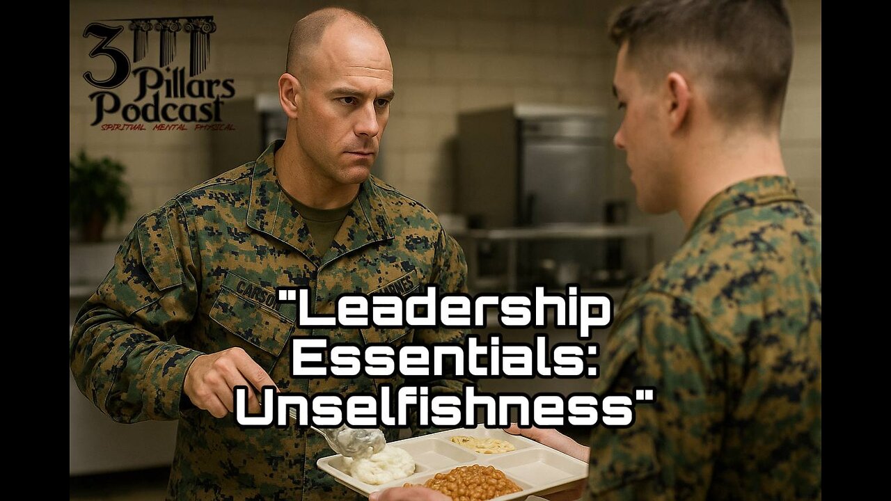 Leadership Essentials: Lessons from the Marine Corps (Unselfishness) | Ep. 25, Season 6