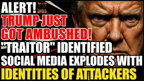 ALERT! Trump Just Got AMBUSHED! “Traitor” Identified! Social Media EXPLODES With ATTACKER Identities