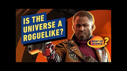 Is the Universe a Roguelike_ - What Up Science