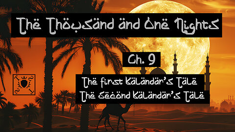 Ch. 9. The First Kalandar’s Tale & The Second Kalandar’s Tale - Thousand and One Nights