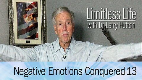 Negative Emotions Conquered Part 13