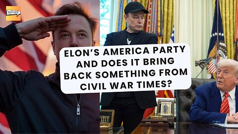 Elon’s America Party and Does it Bring Back Something from Civil War Times? | That's Life Ep. 85