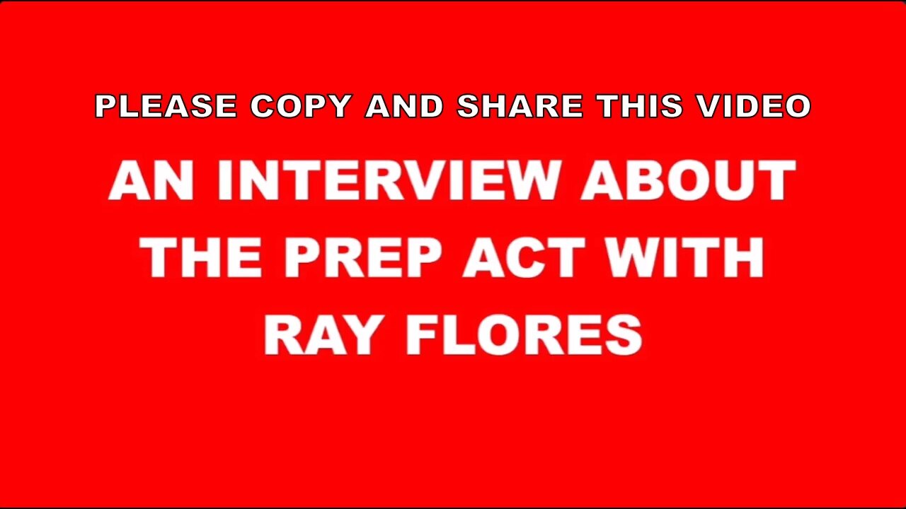AN INTERVIEW ABOUT THE PREP ACT WITH RAY FLORES - 💥PLEASE COPY & SHARE💥
