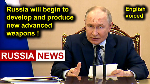 Russia will begin to develop and produce new advanced weapons!