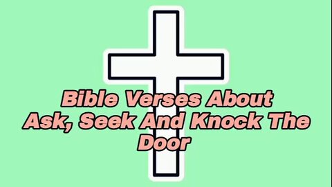 Ask, Seek And Knock The Door - message from God - God's grace - power of God - glory to God
