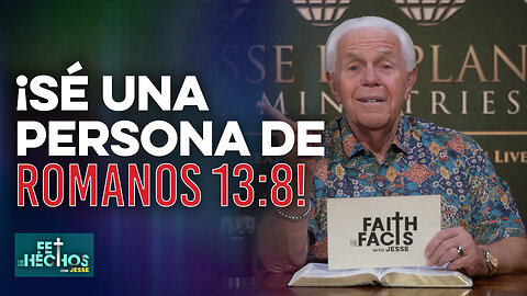 FE LOS HECHOS CON JESSE: ¡SÉ UNA PERSONA DE ROMANOS 13:8!
