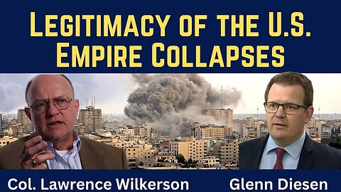 Lawrence Wilkerson: Legitimacy of the U.S. Empire Collapses