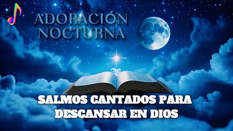 SALMOS CANTADOS PARA DESCANSAR EN DIOS/ ADORACION NOCTURNA