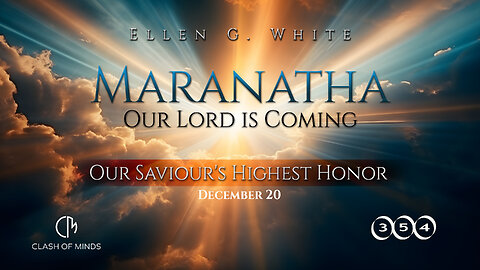 354. Maranatha Our Lord Is Coming: Our Saviour's Highest Honor, December 20, by Ellen G White
