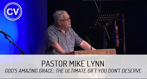 God's Amazing Grace: The Ultimate Gift You Don't Deserve - Ephesians 1 - Pastor Mike Lynn