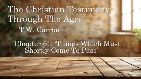 The Christian Testimony Through The Ages | Chapter 61: 'Things Which Must Shortly Come To Pass'