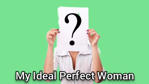 I Want To Create My Ideal Perfect Woman