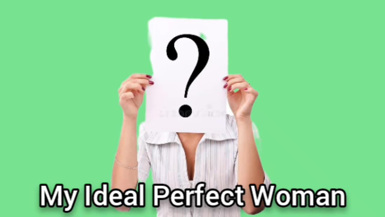 I Want To Create My Ideal Perfect Woman