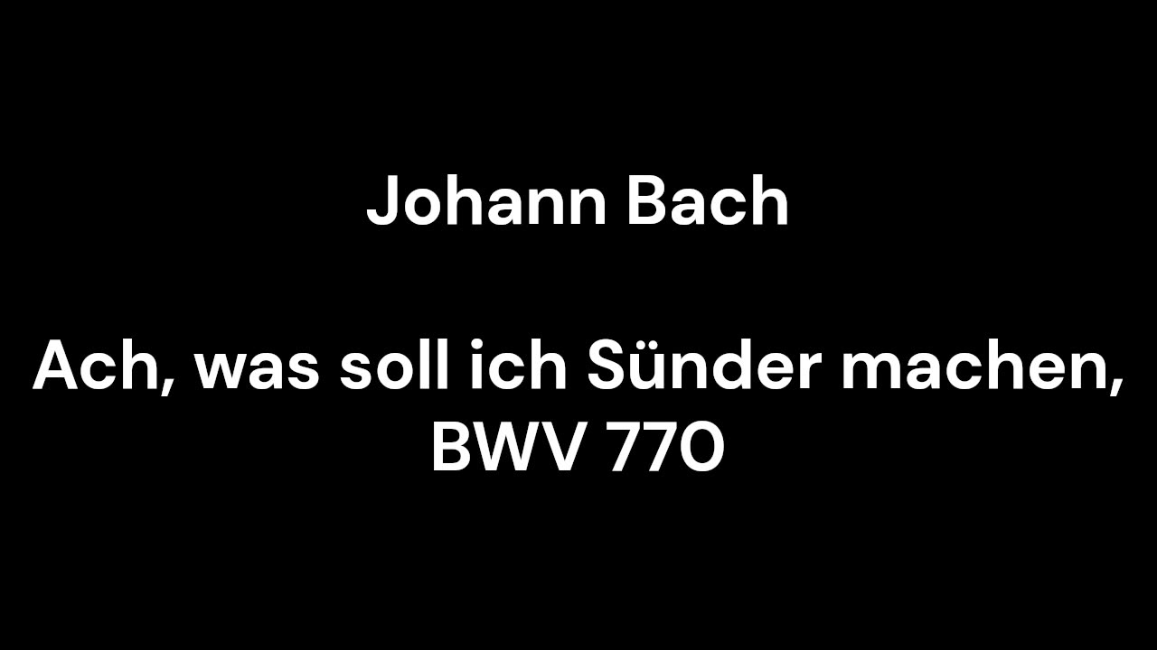 Ach, was soll ich Sünder machen, BWV 770