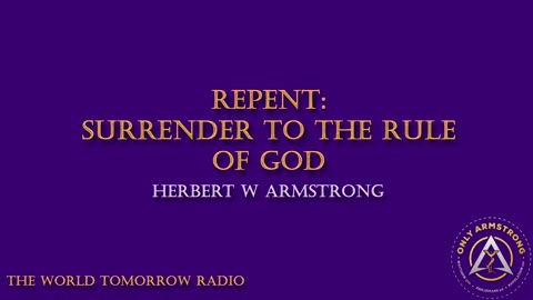 The World Tomorrow Radio- Repent- Surrender to the Rule of God
