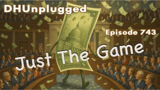 DHUnplugged #743 – Just The Game