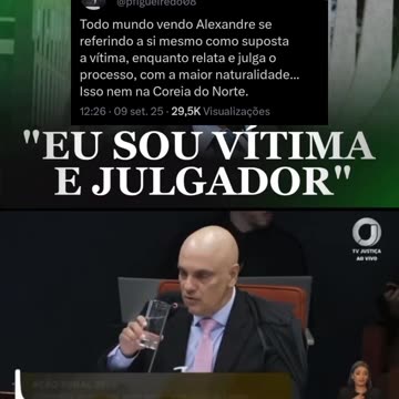 Nazista de Moraes confirmou: é vítima e julgador.