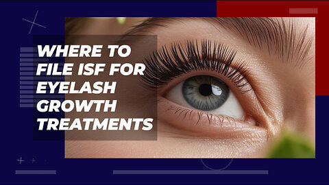 Where To File ISF For Eyelash Growth Treatments