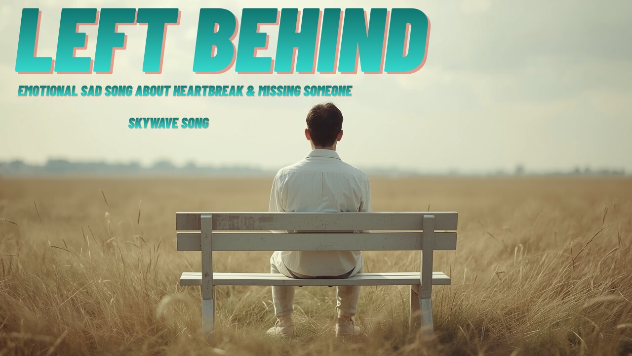 Left Behind – Emotional Sad Song About Heartbreak & Missing Someone | @SkyWaveSong012
