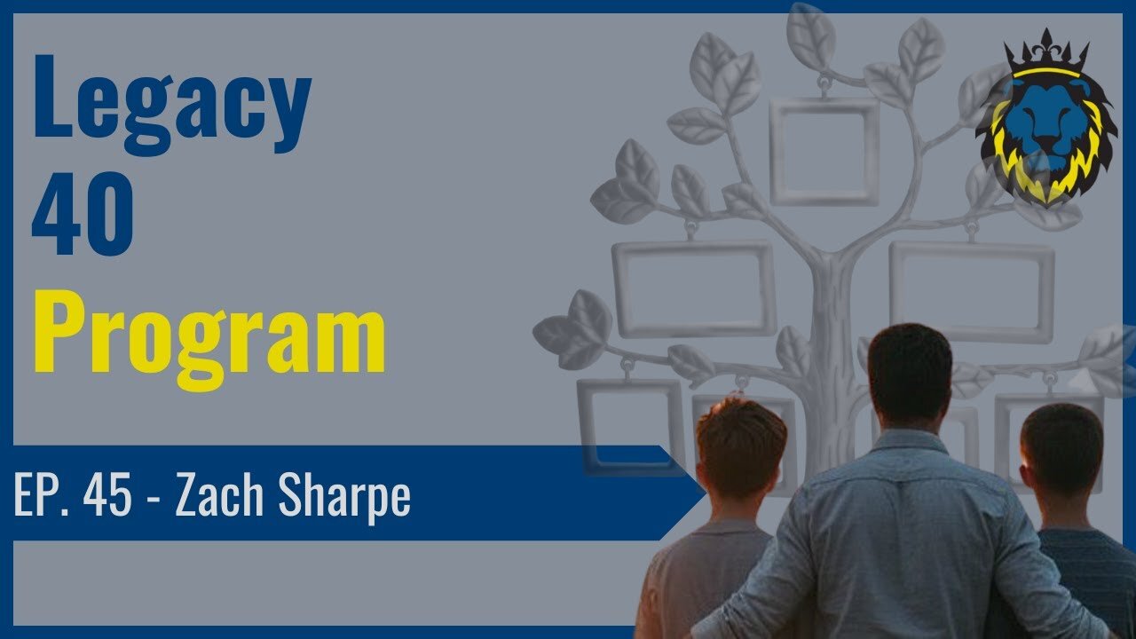 Mens Lifeline Academy Podcast Ep. 45 Zach Sharpe Founder of the Legacy 40 Program