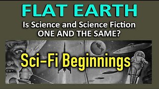 Flat Earth - Is Science & Science Fiction ONE AND THE SAME? SCI-FI Beginnings