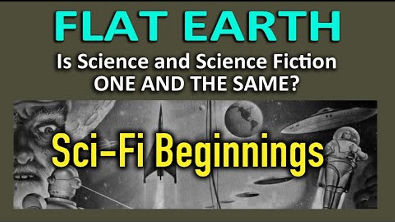 Flat Earth - Is Science & Science Fiction ONE AND THE SAME? SCI-FI Beginnings