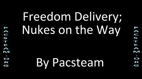 Freedom Delivery; Nukes on the Way - By Pacsteam