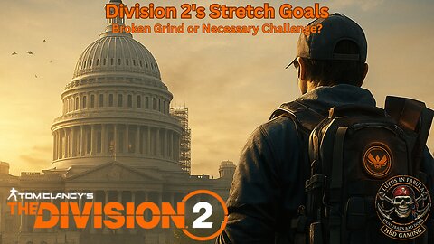 The Division 2 - Stretch Goals: Broken Grind or Necessary Challenge