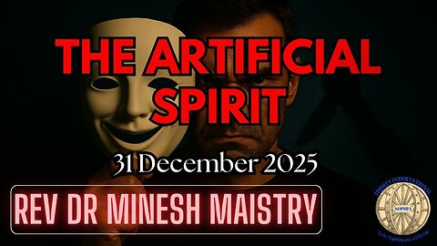 THE ARTIFICIAL SPIRIT (New Years Eve Sermon 2025) - Rev Dr Minesh Maistry