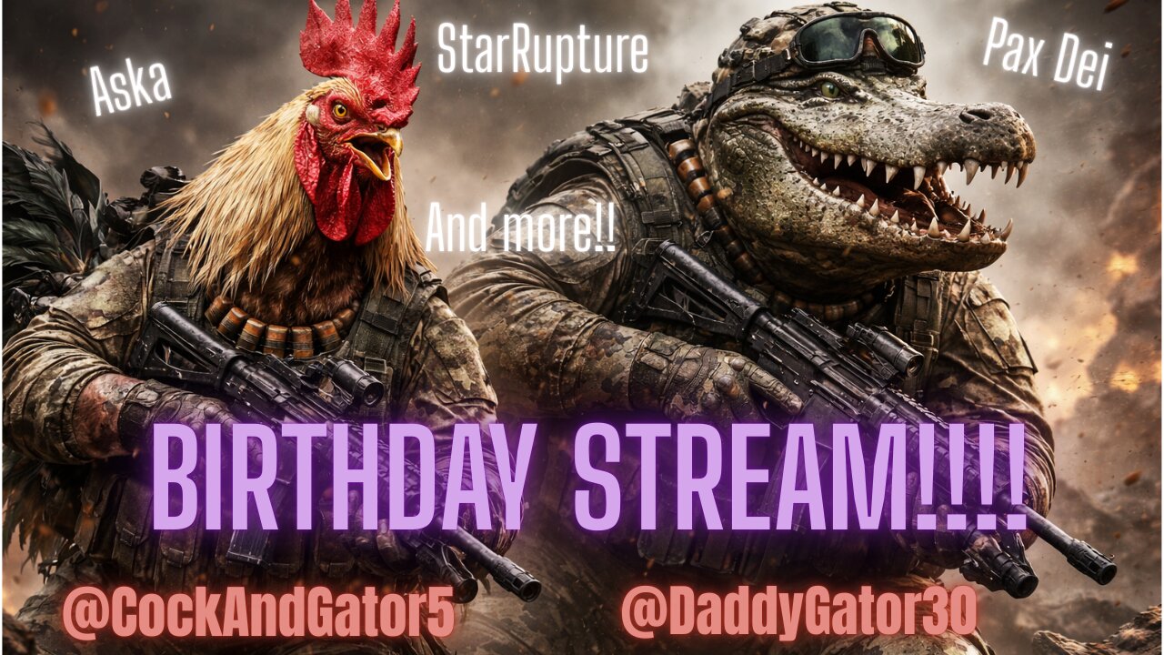 DaddyGator BIRTHDAY STREAM!!!!!