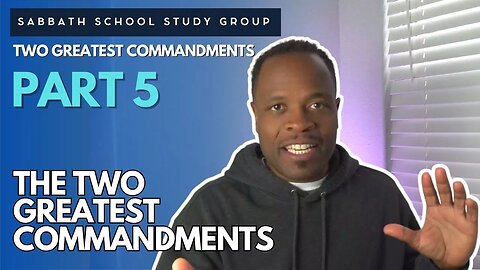 The Two Greatest Commandments Matthew 22 Sabbath School Study Group Lesson w/ Chris Bailey III