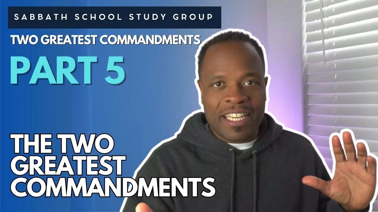 The Two Greatest Commandments Matthew 22 Sabbath School Study Group Lesson w/ Chris Bailey III
