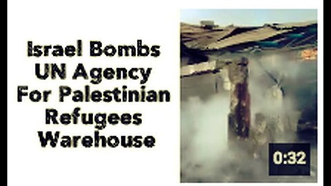 "Israel Strikes UN Warehouse for Palestinian Refugees"