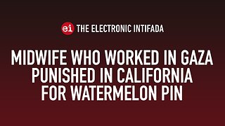 Midwife who worked in Gaza punished in California for watermelon pin