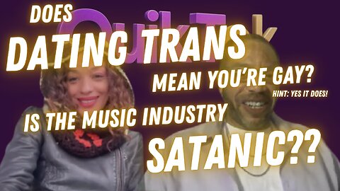 Does Dating Trans Mean You're Gay? / Is The Music Industry Satanic?