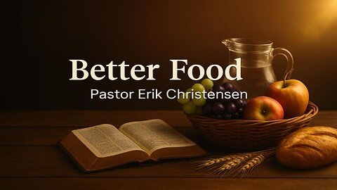 "Better Food" Pastor Erik Christensen