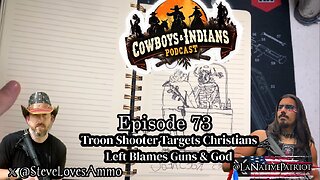 Cowboys & Indians Ep 73: Troon Shooter Targets Christians: Left Blames Guns & God