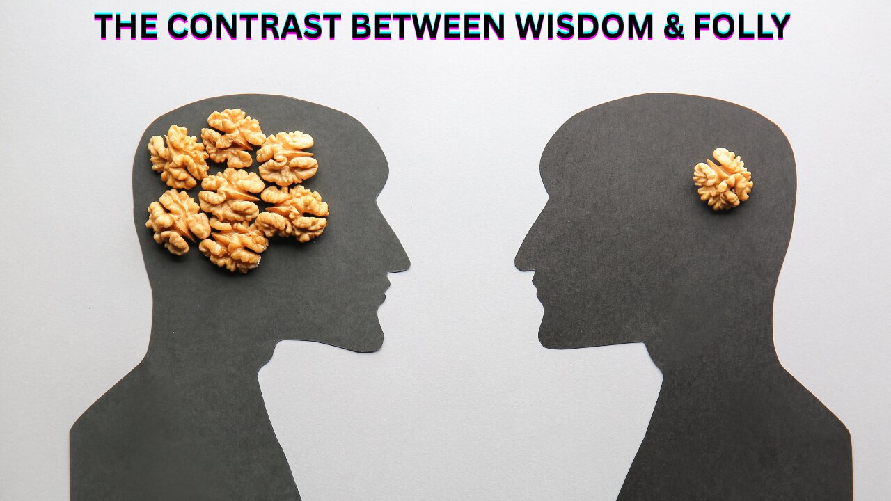 The Contrast Between Wisdom & Folly