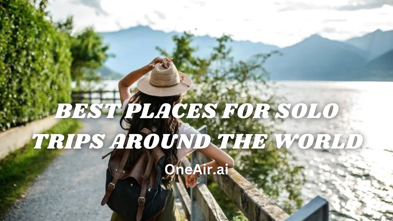 Best Places For Solo Trips Around the World - www.oneair.ai