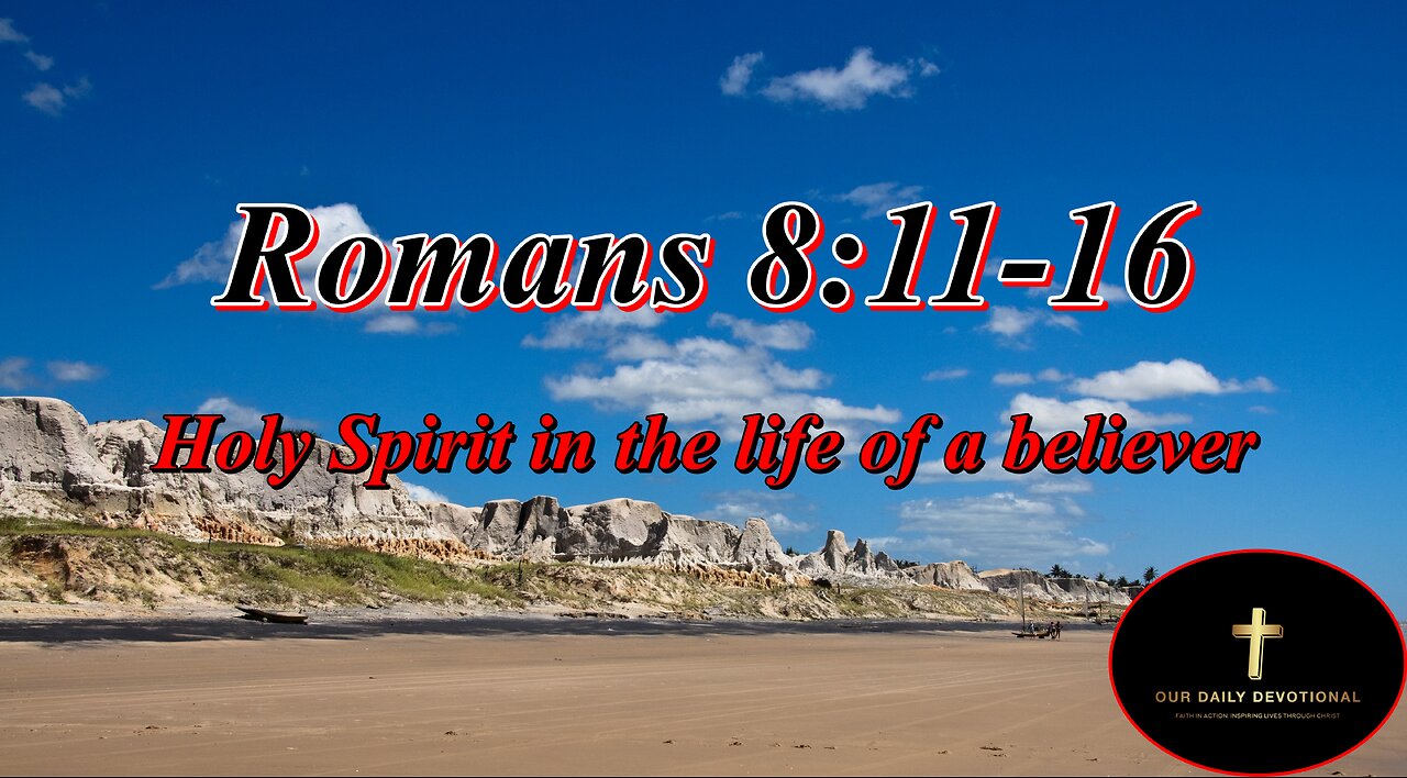 Romans 8:11-16, But if the Spirit of him that raised up Jesus from the dead dwell in you,
