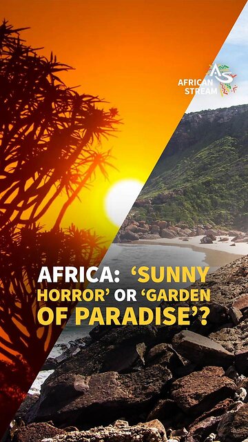 AFRICA: ‘SUNNY HORROR’ OR ‘GARDEN OF PARADISE’?