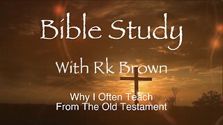 Why I Often Teach From The Old Testament