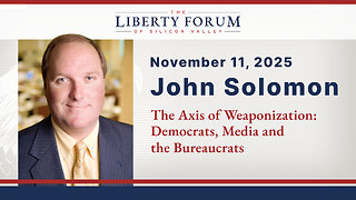 John Solomon ~ The Liberty Forum ~ 11-11-2025